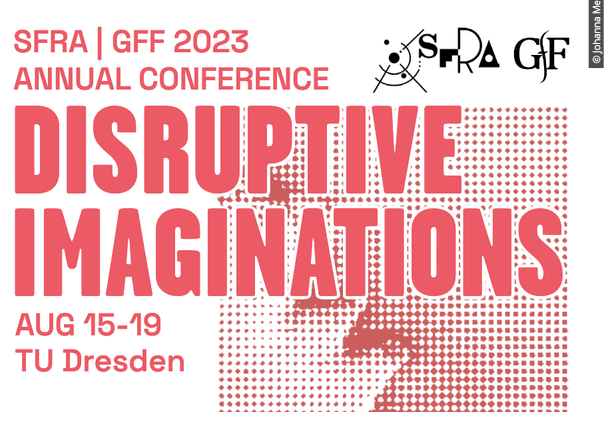 Disruptive Imaginations: SFRA/GFF 2023  – TU Dresden